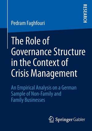 The Role of Governance Structure in the Context of Crisis Management: An Empirical Analysis on a German Sample of Non-Family and Family Businesses de Pedram Faghfouri