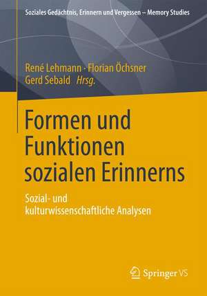 Formen und Funktionen sozialen Erinnerns: Sozial- und kulturwissenschaftliche Analysen de René Lehmann