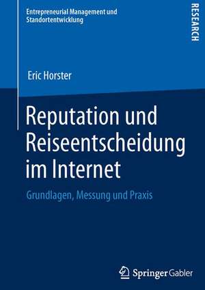 Reputation und Reiseentscheidung im Internet: Grundlagen, Messung und Praxis de Eric Horster