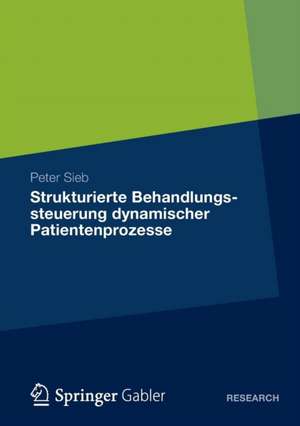 Strukturierte Behandlungssteuerung dynamischer Patientenprozesse de Peter Sieb