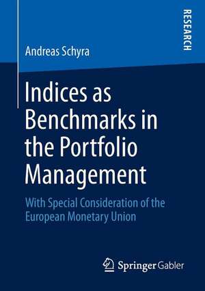 Indices as Benchmarks in the Portfolio Management: With Special Consideration of the European Monetary Union de Andreas Schyra