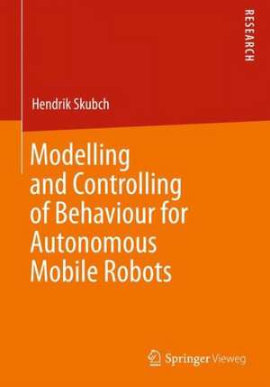 Modelling and Controlling of Behaviour for Autonomous Mobile Robots de Hendrik Skubch