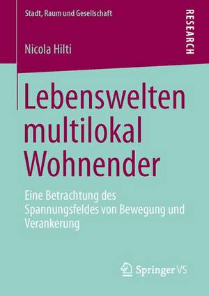 Lebenswelten multilokal Wohnender: Eine Betrachtung des Spannungsfeldes von Bewegung und Verankerung de Nicola Hilti