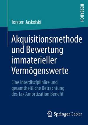 Akquisitionsmethode und Bewertung immaterieller Vermögenswerte: Eine interdisziplinäre und gesamtheitliche Betrachtung des Tax Amortization Benefit de Torsten Jaskolski