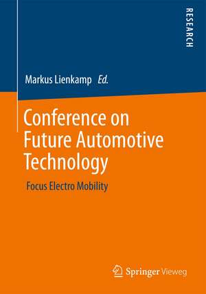 Conference on Future Automotive Technology: Focus Electro Mobility de Markus Lienkamp