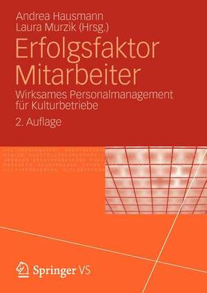 Erfolgsfaktor Mitarbeiter: Wirksames Personalmanagement für Kulturbetriebe de Andrea Hausmann