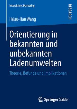 Orientierung in bekannten und unbekannten Ladenumwelten: Theorie, Befunde und Implikationen de Hsiau-Han Wang