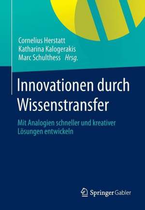 Innovationen durch Wissenstransfer: Mit Analogien schneller und kreativer Lösungen entwickeln de Cornelius Herstatt