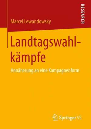 Landtagswahlkämpfe: Annäherung an eine Kampagnenform de Marcel Lewandowsky