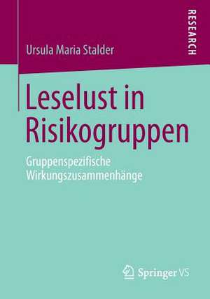 Leselust in Risikogruppen: Gruppenspezifische Wirkungszusammenhänge de Ursula Maria Stalder