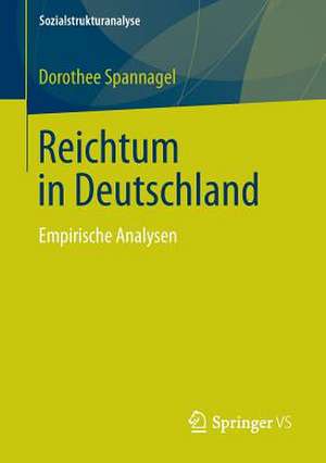 Reichtum in Deutschland: Empirische Analysen de Dorothee Spannagel