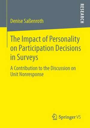 The Impact of Personality on Participation Decisions in Surveys: A Contribution to the Discussion on Unit Nonresponse de Denise Saßenroth