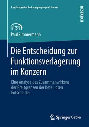 Die Entscheidung zur Funktionsverlagerung im Konzern: Eine Analyse des Zusammenwirkens der Preisgrenzen der beteiligten Entscheider de Paul Zimmermann