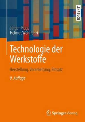 Technologie der Werkstoffe: Herstellung, Verarbeitung, Einsatz de Jürgen Ruge