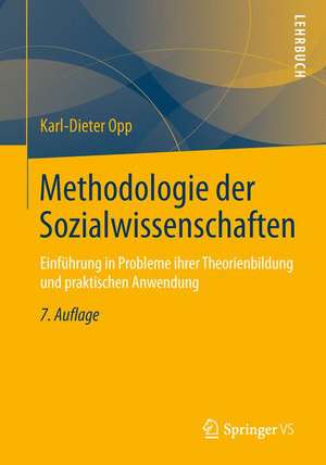 Methodologie der Sozialwissenschaften: Einführung in Probleme ihrer Theorienbildung und praktischen Anwendung de Karl-Dieter Opp