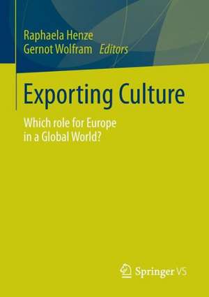 Exporting Culture: Which role for Europe in a Global World? de Raphaela Henze