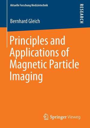 Principles and Applications of Magnetic Particle Imaging de Bernhard Gleich