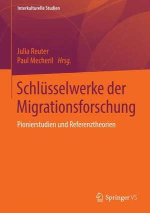 Schlüsselwerke der Migrationsforschung: Pionierstudien und Referenztheorien de Julia Reuter