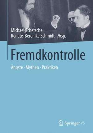 Fremdkontrolle: Ängste - Mythen - Praktiken de Michael Schetsche