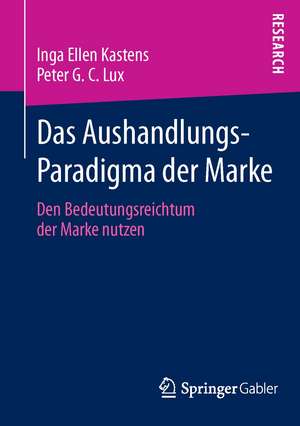 Das Aushandlungs-Paradigma der Marke: Den Bedeutungsreichtum der Marke nutzen de Inga Ellen Kastens