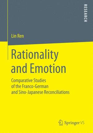 Rationality and Emotion: Comparative Studies of the Franco-German and Sino-Japanese Reconciliations de Lin Ren