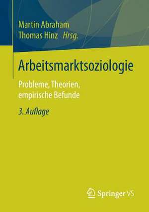 Arbeitsmarktsoziologie: Probleme, Theorien, empirische Befunde de Martin Abraham