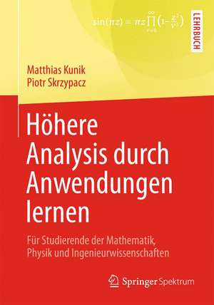 Höhere Analysis durch Anwendungen lernen: Für Studierende der Mathematik, Physik und Ingenieurwissenschaften de Matthias Kunik