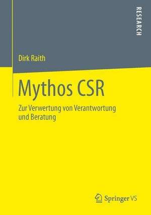 Mythos CSR: Zur Verwertung von Verantwortung und Beratung de Dirk Raith