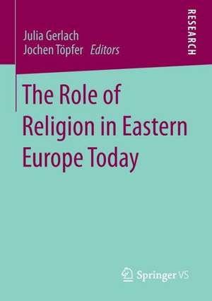 The Role of Religion in Eastern Europe Today de Julia Gerlach