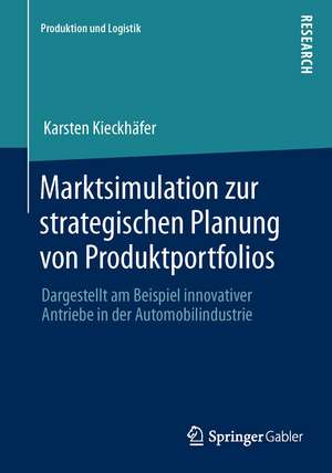 Marktsimulation zur strategischen Planung von Produktportfolios: Dargestellt am Beispiel innovativer Antriebe in der Automobilindustrie de Karsten Kieckhäfer