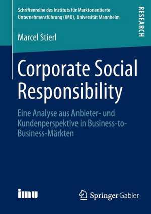 Corporate Social Responsibility: Eine Analyse aus Anbieter- und Kundenperspektive in Business-to-Business-Märkten de Marcel Stierl