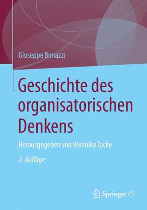 Geschichte des organisatorischen Denkens: Herausgegeben von Veronika Tacke de Giuseppe Bonazzi