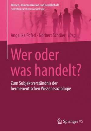 Wer oder was handelt?: Zum Subjektverständnis der hermeneutischen Wissenssoziologie de Angelika Poferl