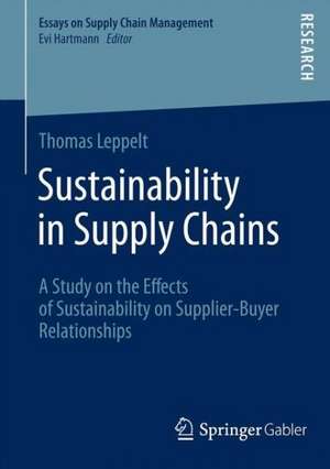 Sustainability in Supply Chains: A Study on the Effects of Sustainability on Supplier-Buyer Relationships de Thomas Leppelt