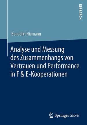 Analyse und Messung des Zusammenhangs von Vertrauen und Performance in F & E-Kooperationen de Benedikt Niemann