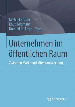 Unternehmen im öffentlichen Raum: Zwischen Markt und Mitverantwortung de Michael Hüther