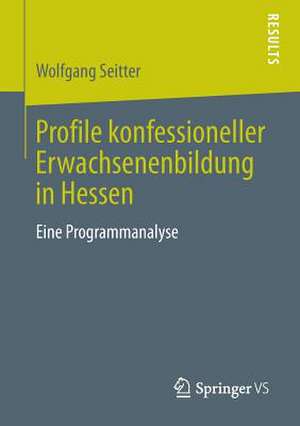 Profile konfessioneller Erwachsenenbildung in Hessen: Eine Programmanalyse de Wolfgang Seitter