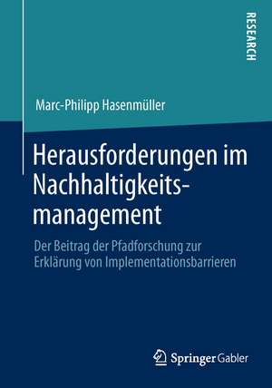 Herausforderungen im Nachhaltigkeitsmanagement: Der Beitrag der Pfadforschung zur Erklärung von Implementationsbarrieren de Marc-Philipp Hasenmüller