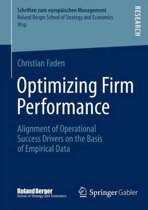 Optimizing Firm Performance: Alignment of Operational Success Drivers on the Basis of Empirical Data de Christian Faden