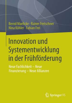 Innovation und Systementwicklung in der Frühförderung: Neue Fachlichkeit - Neue Finanzierung - Neue Allianzen de Bernd Maelicke