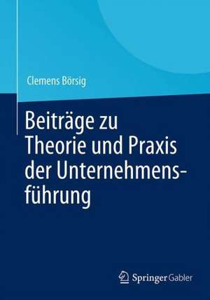 Beiträge zu Theorie und Praxis der Unternehmensführung de Clemens Börsig