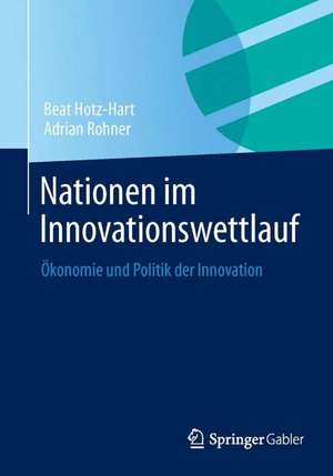 Nationen im Innovationswettlauf: Ökonomie und Politik der Innovation de Beat Hotz-Hart