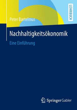 Nachhaltigkeitsökonomik: Eine Einführung de Peter Bartelmus