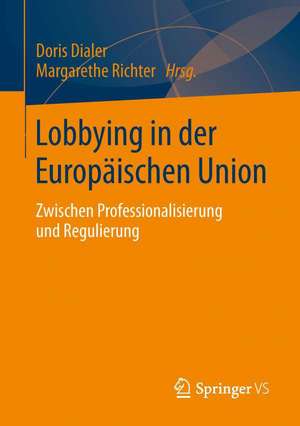 Lobbying in der Europäischen Union: Zwischen Professionalisierung und Regulierung de Doris Dialer