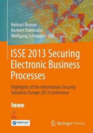 ISSE 2013 Securing Electronic Business Processes: Highlights of the Information Security Solutions Europe 2013 Conference de Helmut Reimer