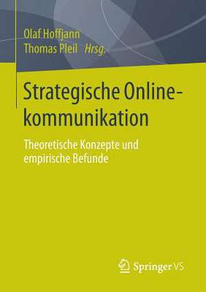 Strategische Onlinekommunikation: Theoretische Konzepte und empirische Befunde de Olaf Hoffjann