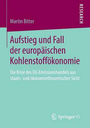 Aufstieg und Fall der europäischen Kohlenstoffökonomie: Die Krise des EU-Emissionshandels aus staats- und ökonomietheoretischer Sicht de Martin Bitter