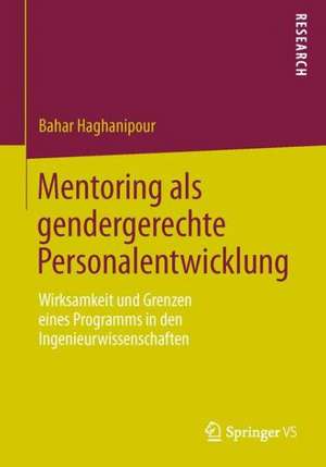 Mentoring als gendergerechte Personalentwicklung: Wirksamkeit und Grenzen eines Programms in den Ingenieurwissenschaften de Bahar Haghanipour