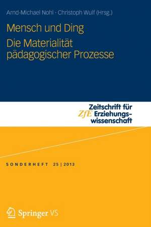 Mensch und Ding: Die Materialität pädagogischer Prozesse de Arnd-Michael Nohl