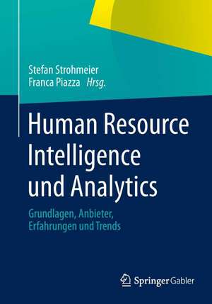 Human Resource Intelligence und Analytics: Grundlagen, Anbieter, Erfahrungen und Trends de Stefan Strohmeier